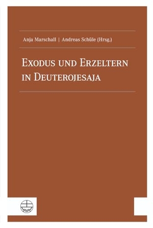 Marschall, Anja / Andreas Schüle (Hrsg.). Exodus und Erzeltern in Deuterojesaja. Evangelische Verlagsansta, 2023.