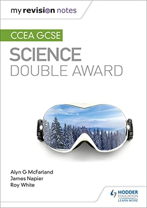 Mcfarland, Alyn G. / Napier, James et al. My Revision Notes: CCEA GCSE Science Double Award. Hachette Learning, 2018.