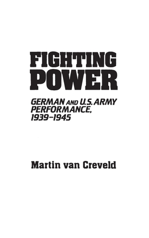 Creveld, Martin Van. Fighting Power - German and U.S. Army Performance, 1939-1945. Bloomsbury 3PL, 1982.