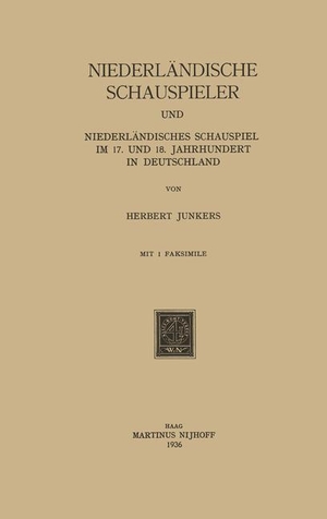 Junkers, Herbert. Niederländische Schauspieler und Niederländisches Schauspiel im 17. und 18. Jahrhundert in Deutschland. Springer Netherlands, 1936.