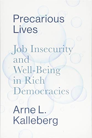 Kalleberg, Arne L. Precarious Lives - Job Insecurity and Well-Being in Rich Democracies. Polity Press, 2018.