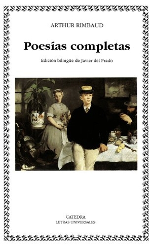 Rimbaud, Arthur / Javier Del Prado. Poesías completas. Ediciones Cátedra, 1996.