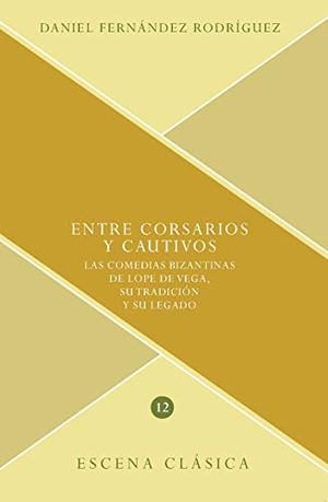 Fernández Rodríguez, Daniel. Entre corsarios y cautivos : las comedias bizantinas de Lope de Vega, su tradición y su legado. AEC, 2019.
