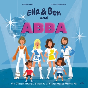 Wahl, William. Ella & Ben und ABBA - Von Glitzerkostümen, Superhits und jeder Menge Mamma Mia - Eine Bilderbuchbiografie für Musikfans ab 5. dtv Verlagsgesellschaft, 2022.