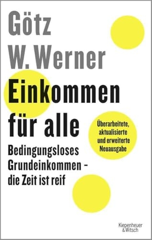 Werner, Götz W. / Enrik Lauer. Einkommen für alle - Bedingungsloses Grundeinkommen - die Zeit ist reif. Kiepenheuer & Witsch GmbH, 2018.