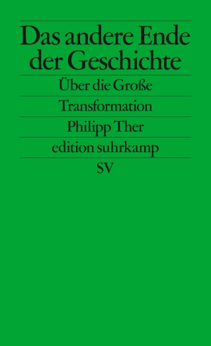 Ther, Philipp. Das andere Ende der Geschichte - Über die Große Transformation. Suhrkamp Verlag AG, 2019.