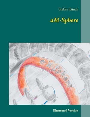 Künzli, Stefan. aM-Sphere - Illustrated Version. Books on Demand, 2020.