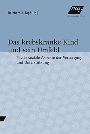 Topf, Reinhard (Hrsg.). Das krebskranke Kind und sein Umfeld. - Psychosoziale Aspekte der Versorgung und Unterstützung.. new academic press, 2014.