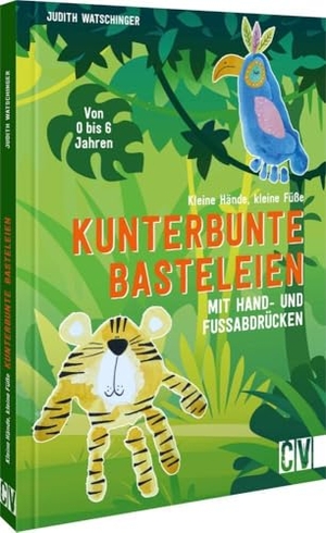 Watschinger, Judith. Kleine Hände, kleine Füße: Kunterbunte Basteleien mit Hand- und Fußabdrücken. - Von 0 bis 6 Jahren. Christophorus Verlag, 2024.