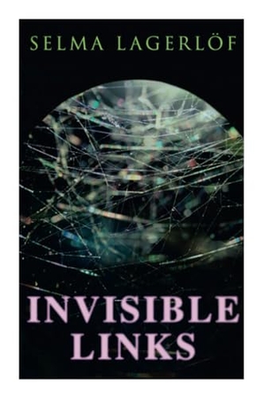 Lagerlöf, Selma / Pauline Bancroft Flach. Invisible Links. Chicago Review Press Inc DBA Indepe, 2020.