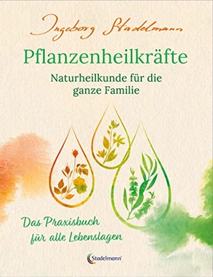 Stadelmann, Ingeborg. Pflanzenheilkräfte - Naturheilkunde für die ganze Familie - Das Praxisbuch für alle Lebenslagen. Stadelmann Verlag, 2027.