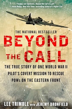 Trimble, Lee / Jeremy Dronfield. Beyond the Call - The True Story of One World War II Pilot's Covert Mission to Rescue POWs on the Eastern Front. Penguin Publishing Group, 2016.