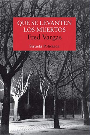 Vargas, Fred. Que se levanten los muertos. Siruela, 2005.