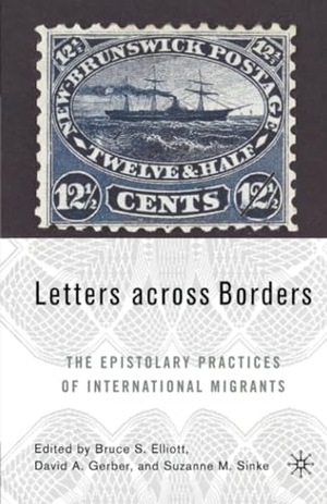 Elliot, B. / S. Sinke et al (Hrsg.). Letters across Borders - The Epistolary Practices of International Migrants. Palgrave Macmillan US, 2015.
