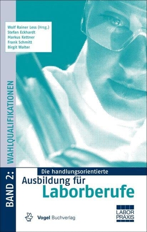 Less, Wolf Rainer / Eckhardt, Stefan et al. Die handlungsorientierte Ausbildung für Laborberufe 2. Wahlqualifikationen. Vogel Business Media, 2014.