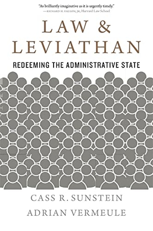 Vermeule, Adrian / Cass R. Sunstein. Law and Leviathan - Redeeming the Administrative State. Harvard University Press, 2022.