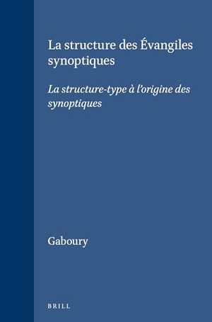 Gaboury. La structure des Évangiles synoptiques - La structure-type à l'origine des synoptiques. Brill, 1970.