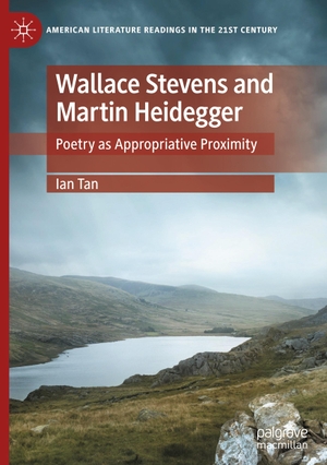 Tan, Ian. Wallace Stevens and Martin Heidegger - Poetry as Appropriative Proximity. Springer International Publishing, 2022.