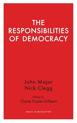 Major, John / Nick Clegg. The Responsibilities of Democracy. Haus Publishing, 2019.