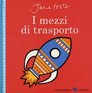 Foster, Jane. I mezzi di trasporto. La Margherita, 2017.