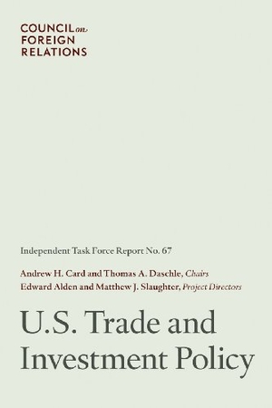 Card, Andrew H. / Daschle, Thomas A. et al. U.S. Trade and Investment Policy. Council on Foreign Relations, 2011.