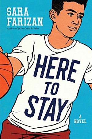 Farizan, Sara. Here to Stay. Little, Brown Books for Young Readers, 2018.