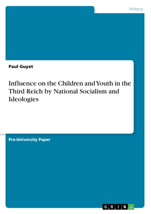 Guyet, Paul. Influence on the Children and Youth in the Third Reich by National Socialism and Ideologies. GRIN Publishing, 2016.