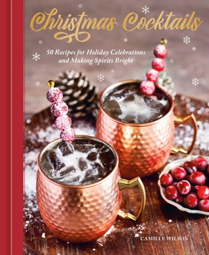Wilson, Camille. Christmas Cocktails - 50 Recipes for Holiday Celebrations and Making Spirits Bright. Random House LLC US, 2026.