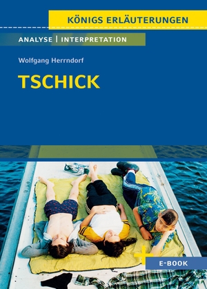 Herrndorf, Wolfgang. Tschick von Wolfgang Herrndorf - Textanalyse und Interpretation - mit Zusammenfassung, Inhaltsangabe, Charakterisierung, Szenenanalyse, Prüfungsaufgaben uvm.. Klett Lerntraining, 2023.