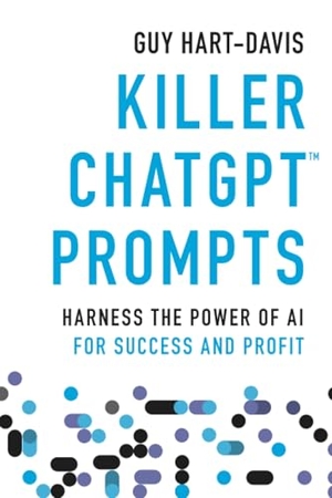 Hart-Davis, Guy. Killer ChatGPT Prompts - Harness the Power of AI for Success and Profit. Wiley John + Sons, 2023.