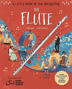 Paganelli, Elisa / Mary Auld. A Little Book of the Orchestra: The Flute - Published in partnership with the London Symphony Orchestra. Hachette Children's Group, 2026.