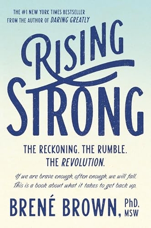 Brown, Brené. Rising Strong - The Reckoning. the Rumble. the Revolution.. Random House Publishing Group, 2015.