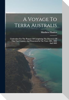 A Voyage To Terra Australis: Undertaken For The Purpose Of Completing The Discovery Of That Vast Country, And Prosecuted In The Years 1801, 1802 An