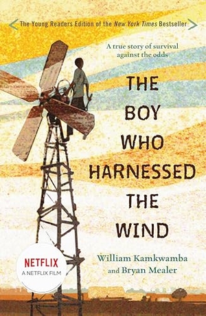 Kamkwamba, William / Bryan Mealer. The Boy Who Harnessed the Wind - Young Readers Edition. Penguin Young Readers Group, 2016.