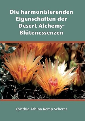 Kemp Scherer, Cynthia Athina. Die harmonisierenden Eigenschaften der Desert Alchemy Blütenessenzen. Books on Demand, 2023.