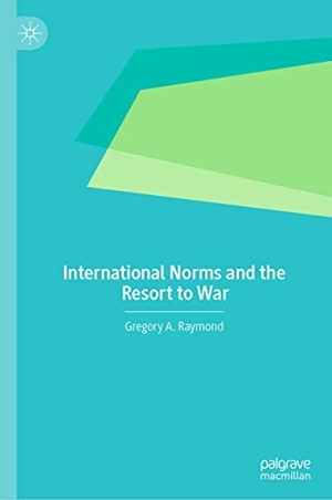 Raymond, Gregory A.. International Norms and the Resort to War. Springer International Publishing, 2020.