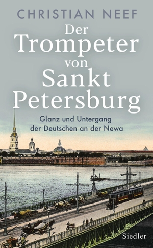Neef, Christian. Der Trompeter von Sankt Petersburg - Glanz und Untergang der Deutschen an der Newa. Siedler Verlag, 2019.
