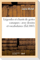 Légendes Et Chants de Gestes Canaques: Avec Dessins Et Vocabulaires (Éd.1885)