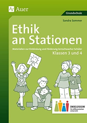 Sommer, Sandra. Ethik an Stationen 3-4 Inklusion - Materialien zur Einbindung und Förderung lernschwacher Schüler (3. und 4. Klasse). Auer Verlag i.d.AAP LW, 2015.