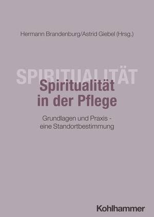 Brandenburg, Hermann / Astrid Giebel et al (Hrsg.). Spiritualität in der Pflege - Grundlagen und Praxis - eine Standortbestimmung. Kohlhammer W., 2026.