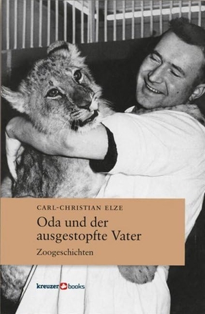 Elze, Carl-Christian. Oda und der ausgestopfte Vater - Zoogeschichten. Kreuzerbooks, 2018.