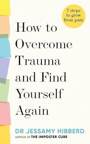 Hibberd. How to Overcome Trauma and Find Yourself Again - 7 Steps to Grow from Pain. Octopus Books, 2023.