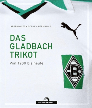 Appenowitz, Stefan / Gorke, Matthias et al. Das Gladbach-Trikot - Von 1900 bis heute. Die Werkstatt GmbH, 2026.