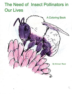 Reed, Michael. The Need of Insect Pollinators for Our Lives - A Coloring Book. Lulu Press, 2022.