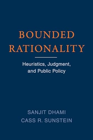 Sunstein, Cass R. / Sanjit Dhami. Bounded Rationality - Heuristics, Judgment, and Public Policy. MIT Press Ltd, 2022.