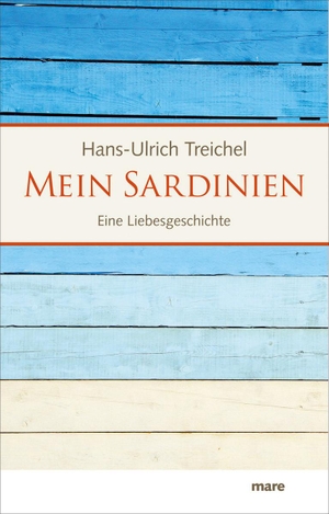 Treichel, Hans-Ulrich. Mein Sardinien - Eine Liebesgeschichte. mareverlag GmbH, 2012.