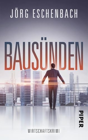 Eschenbach, Jörg. Bausünden - Wirtschaftskrimi. Piper Verlag GmbH, 2019.