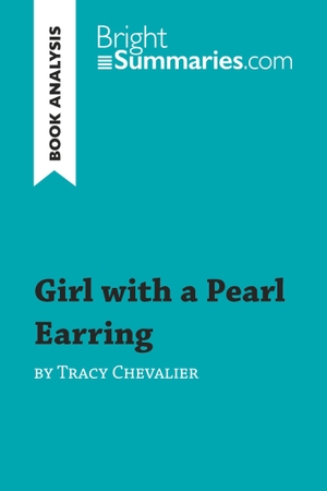 Bright Summaries. Girl with a Pearl Earring by Tracy Chevalier (Book Analysis) - Detailed Summary, Analysis and Reading Guide. BrightSummaries.com, 2016.