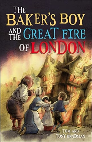 Bradman, Tom / Tony Bradman. Short Histories: The Baker's Boy and the Great Fire of London. Hachette Children's Group, 2017.