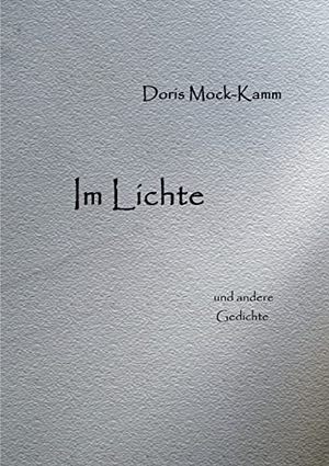 Mock-Kamm, Doris. Im Lichte - und andere Gedichte. Books on Demand, 2021.